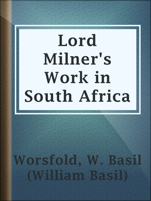 Title details for Lord Milner's Work in South Africa by W. Basil (William Basil) Worsfold - Available